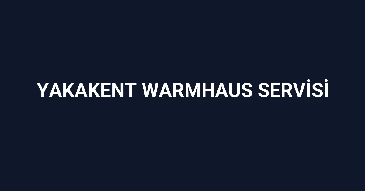 Yakakent Warmhaus Servisi